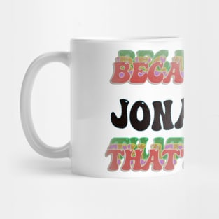 BECAUSE I'M JONATHAN : THATS WHY Mug